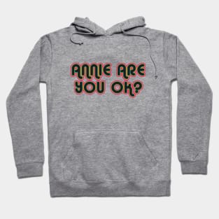 Annie are you ok? Hoodie